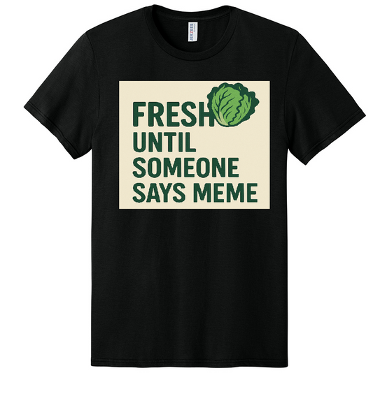 Fresh Until Someone Says Meme